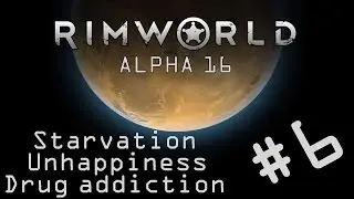 Rimworld Alpha 16 - Gameplay #5 - Starvation, Unhappiness and Drug Addiction