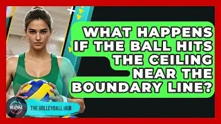 What Happens If The Ball Hits The Ceiling Near The Boundary Line? - The Volleyball Hub