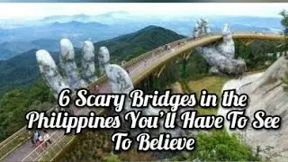 6 Scary Bridges in the Philippines You&rsquo;ll Have To See To Believe