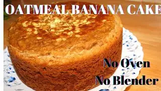 How to Make Oatmeal Banana Cake with Whole wheat Flour| No Blender, No Oven, On Gas| Healthy Recipe