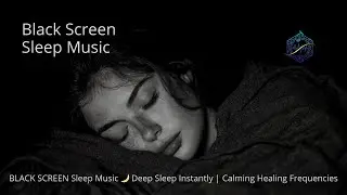 BLACK SCREEN Sleep Music 🌙 Deep Sleep Instantly | Calming Healing Frequencies