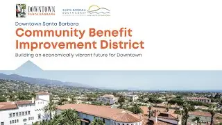 Downtown Santa Barbara Community Benefit Improvement District Explained