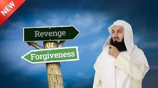 Revenge or Forgiveness? Which is better? Mufti Menk