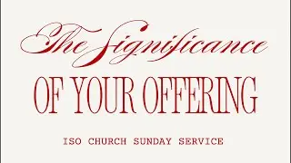 The Significance of Your Offering - ISO Church - Pastor Chad Campbell