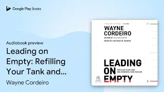 Leading on Empty: Refilling Your Tank and… by Wayne Cordeiro · Audiobook preview