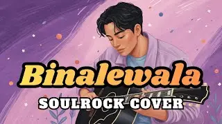 Binalewala (Michael Dutchi Libranda) - SoulRock Cover + Lyrics