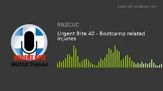 Urgent Bite 40 - Bootcamp related injuries