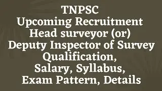 TNPSC -Head surveyor (or) Deputy inspector of Survey - Qualification, Salary, Syllabus, Exam Details