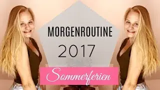 MORGENROUTINE SOMMERFERIEN 2017