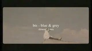 bts - blue & grey (slowed down)༄