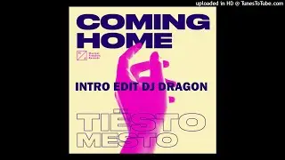 Tiesto & Mesto - Coming Home (Intro Edit Dj Dragon)
