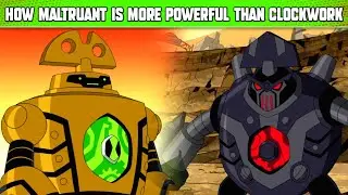 How Maltruant is More Powerful Than Clockwork | Ben 10 Clockwork | Omnitrix | By Lightdetail