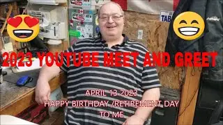 2023 UPDATES MY RETIREMENT AND BIRTHDAY ALSO IMPORTANT  2023 YOUTUBE MEET AND GREET INFO