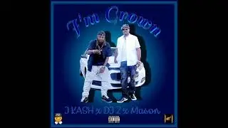 Im Grown - J KASH x Dj-Z ft. Mason