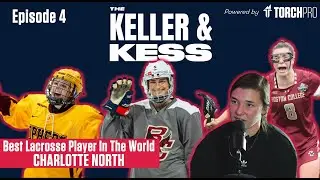 Charlotte North: The Best Lacrosse Player on the Planet - Keller & Kess Show #4
