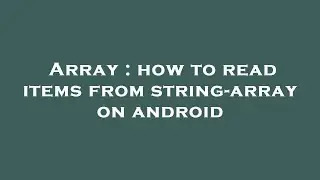 Array : how to read items from string-array on android