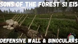 Sons Of The Forest S1 E15   Defensive Wall & Binoculars