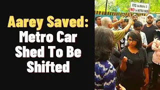 Aarey Saved: Metro Car Shed To Be Shifted | Amitha Balachandra