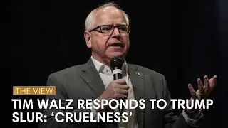 Tim Walz Responds To Trump Calling Him A&nbsp;Slur: &lsquo;Cruelness&rsquo; | The View