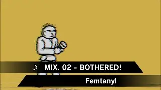 MIX. 02 - BOTHERED! - Femtanyl but in Heaven Studio