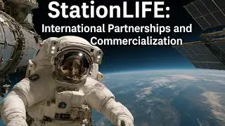 StationLIFE: International Partnerships and Commercialization