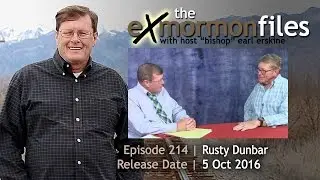 Ex Mormon Files - 214 - Rusty Dunbar