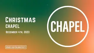 GCU CHRISTMAS CHAPEL || TIM GRIFFIN || 12-04-23
