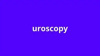 what is the meaning of uroscopy