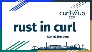 rust in curl by Daniel Stenberg - curl up 2024