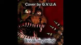 Break my mind - Cover by G.V.U.A (Original by @dagames) #fnaf4 #fnaf #fnafmusic 