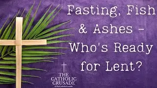Fasting, Fish & Ashes – Who’s Ready for Lent?