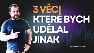 3 věci které bych udělal jinak (Kdybych začínal) - @oTomanStudio.cz