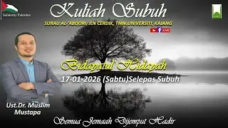 KULIAH SUBUH - SABTU- 17/01/2026 -  UST DR MUSLIM MUSTAPA - BIDAYATUL HIDAYAH