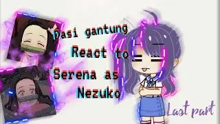 dasi gantung react to serena past as........   [part 3/3] •last part•