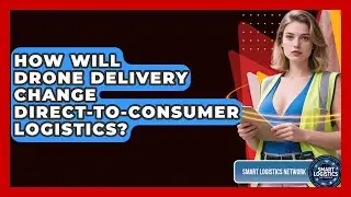 How Will Drone Delivery Change Direct-to-consumer Logistics? - Smart Logistics Network