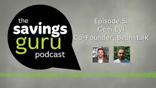 Interview with Cem Eyi, Co-Founder of Beanstalk app - The Savings Guru Podcast #5