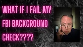 What if I fail my FBI background check????