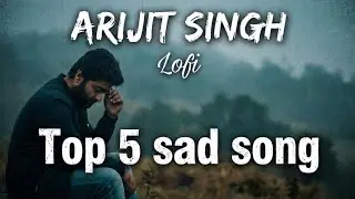 Arijit Singh Top 5 Sad Songs 💔 | Most Heart Touching Hindi Songs