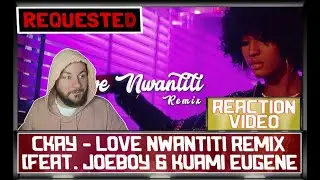 CKay - Love Nwantiti Remix ft. Joeboy & Kuami Eugene | #REQUESTED UK REACTION // CUBREACTS