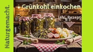 Gr&uuml;nkohl einkochen und haltbar machen! Rezept zur Verarbeitung 