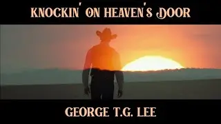 KNOCKING ON HEAVEN'S DOOR- Cover By George T.G.Lee - Official Video