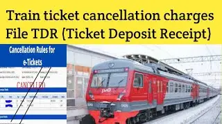Train ticket cancellation charges & Refund amount for e-tickets