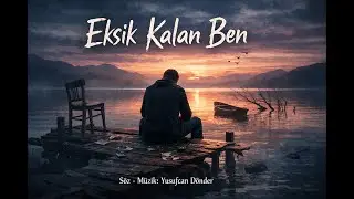 Eksik Kalan Ben 🎵