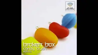 Broken Box - Candy Crush (Original Mix)