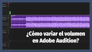 🎧 ¿Cómo EDITAR el VOLUMEN de una pista en Adobe Audition?