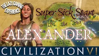 Alexander's Sick Start & An Early Gold Surprise! CIV 6