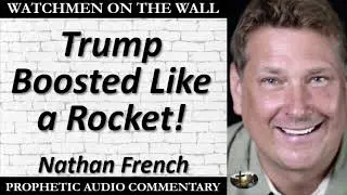 &ldquo;Trump Boosted Like a Rocket!&rdquo; &ndash; Powerful Prophetic Encouragement from Nathan French
