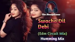 Swacha Dil Debi | (Edm Circuit Mix) | Humming Mix | DJ CBU | Dj Hex C #dj #humming 