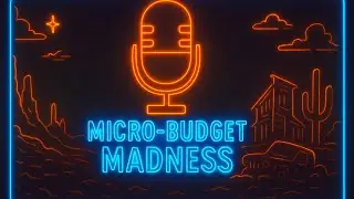 Micro-Budget Madness: Episode 6 | Do What You Love | Indie Filmmaking Podcast