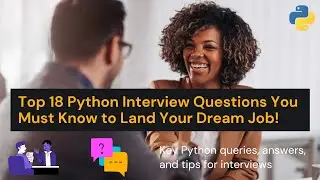 Top 18 Python Interview Questions You Must Know to Land Your Dream Job!